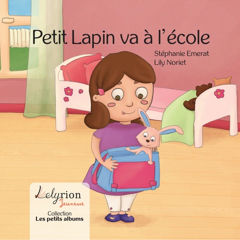 Stéphanie Emerat et Lily Noriet - Petit Lapin va à l'école.