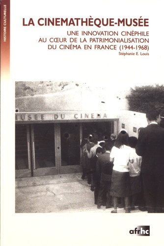 La cinémathèque-musée. Une innovation cinéphile au coeur de la patrimonialisation du cinéma en France (1944-1968)