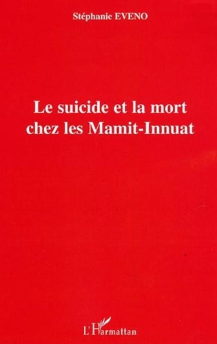 Stéphanie Eveno - Le suicide et la mort chez les mamit-innuat.