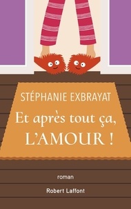 Stéphanie Exbrayat - Et après tout ça, l'amour !.