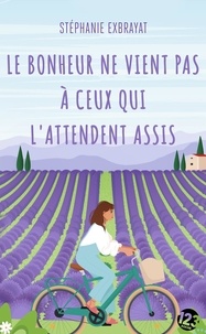 Stéphanie Exbrayat - Le bonheur ne vient pas à ceux qui l'attendent assis.