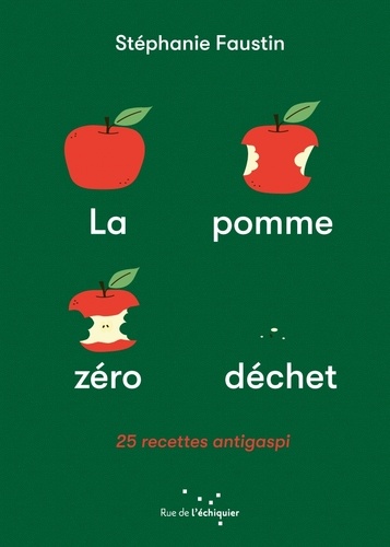 La Pomme zéro déchet. 25 recettes anti-gaspi