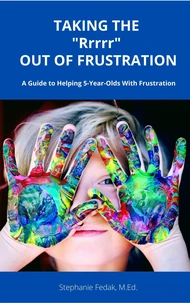 Taking The “Rrrr” Out of Frustration: A Guide to Helping 5-year-olds with Frustration