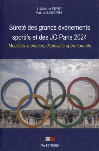 Sûreté des grands événements sportifs et des JO Paris 2024. Mobilités, menaces, dispositifs opérationnels