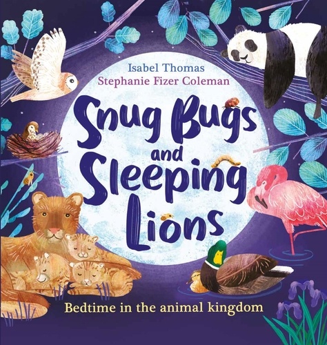 Snug Bugs and Sleeping Lions. Bedtime in the Animal Kingdom