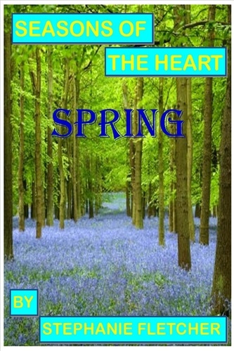  Stephanie Fletcher - Seasons of the Heart - Spring - Novella's and Short Stories, #1.