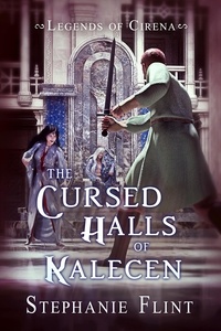  Stephanie Flint - The Cursed Halls of Kalecen - Legends of Cirena, #4.