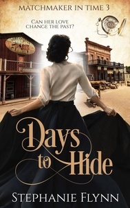  Stephanie Flynn - Days to Hide: A Steamy Time Travel Romance - Matchmaker in Time, #3.