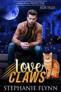  Stephanie Flynn - Love Claws: A Cat Shifter Paranormal Romance - Immortal Protector Side Tales, #2.
