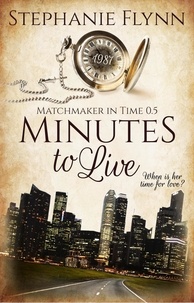  Stephanie Flynn - Minutes to Live: A Steamy Protector Romantic Suspense with Time Travel - Matchmaker in Time, #0.