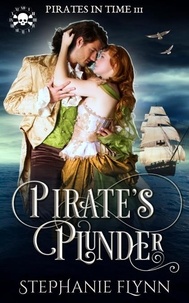  Stephanie Flynn - Pirate's Plunder: A Swashbuckling Time Travel Romance - Pirates in Time, #3.