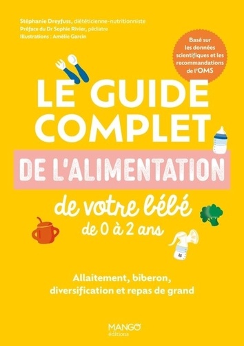 Stéphanie Foglietta-Dreyfuss et Amélie Garcin - Le guide complet de l'alimentation de votre bébé de 0 à 2 ans - Allaitement, biberon, diversification et repas de grands.