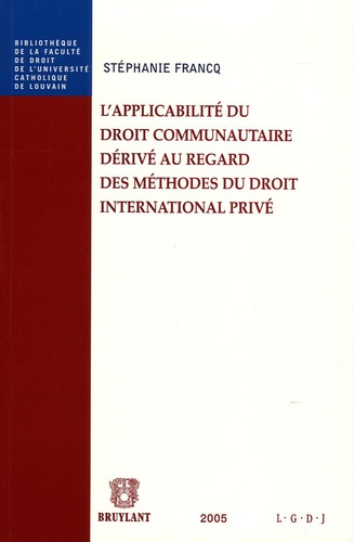Stéphanie Francq - L'applicabilité du droit communautaire dérivé au regard des méthodes du droit international privé.