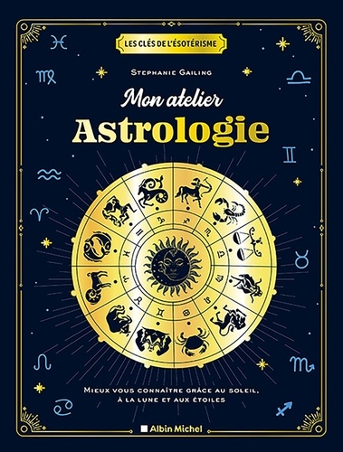 Mon atelier astrologie. Mieux vous connaître grâce au soleil, à la lune et aux étoiles