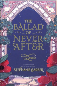 Stephanie Garber - The Ballad of Never After.