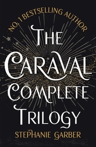 Stephanie Garber - The Caraval Complete Trilogy.