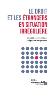 Stéphanie Gargoullaud - Le droit et les étrangers en situation irrégulière.