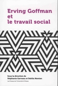 Stéphanie Garneau et Dahlia Namian - Erving Goffman et le travail social.