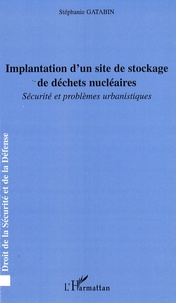 Stéphanie Gatabin - Implantation d'un site de stockage de déchets nucléaires - Sécurité et problèmes urbanistiques.