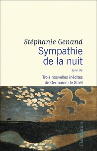 Stéphanie Genand - Sympathie de la nuit - Suivi de Trois nouvelles inédites de Germaine de Staël.