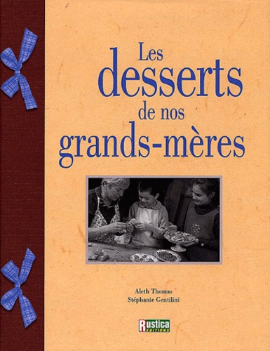 Stéphanie Gentilini et Aleth Thomas - Les Desserts De Nos Grands-Meres.