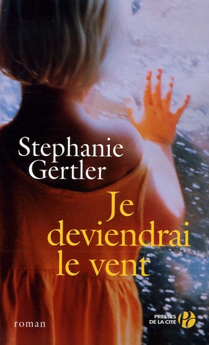 Stephanie Gertler - Je deviendrai le vent.