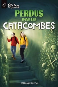 Stéphanie Gervais - Perdus dans les catacombes.