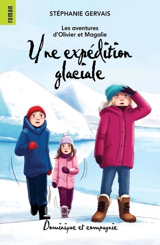 Stéphanie Gervais et Sabrina Gendron - Les aventures d’Olivier et Mag  : Une expédition glaciale - Niveau de lecture 7.