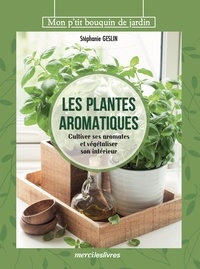 Stéphanie Geslin - Les plantes aromatiques - Cultiver ses aromates et végétaliser son intérieur.