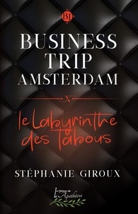 Stéphanie Giroux - Business Trip Amsterdam: Le Labyrinthe des tabous.