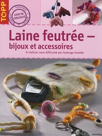 Stephanie Göhr et Sieglinde Holl - Laine feutrée : bijoux et accessoires.