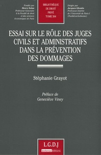 Stéphanie Grayot - Essai sur le rôle des juges civils et administratifs dans la prévention des dommages.