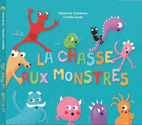 Stéphanie Guérineau et Coralie Saudo - La chasse aux monstres.