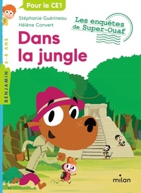 Stéphanie Guérineau et Hélène Convert - Les enquêtes de Super-Ouaf  : Dans la jungle - Pour le CE1.