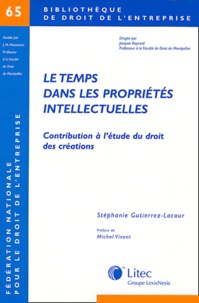 Stéphanie Gutierrez-Lacour - Le temps dans les propriétés intellectuelles - Contribution à l'étude du droit des créations.
