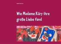 Stephanie Guttmann - Wie Madame Küry ihre große Liebe fand - oder wie Madame Küry gelernt hat, sich selbst zu lieben.