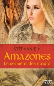 Stéphanie H. - Amazones - Le serment des coeurs.