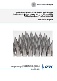Stephanie Hägele - Die dielektrische Festigkeit von alternativen Isolierflüssigkeiten im Vergleich zu Mineralöl in Abhängigkeit der Feldhomogenität.