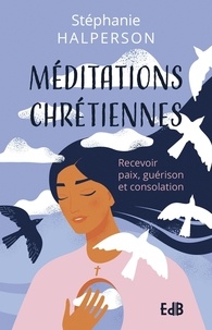 Stéphanie Halperson - Méditations chrétiennes - Recevoir paix, guérison et consolation.