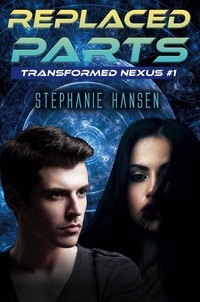  Stephanie Hansen - Replaced Parts - Transformed Nexus, #1.