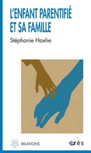 Stéphanie Haxhe - L'enfant parentifié et sa famille.