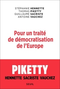 Stéphanie Hennette et Thomas Piketty - Pour un traité de démocratisation de l'Europe.