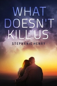  Stephanie Henry - What Doesn't Kill Us.