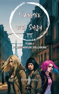 Stéphanie Herell - L'armée des Shijin  : L'armée des shijin - tome 1: Pourfendeuse d'illusions.