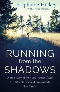 Téléchargez des livres epub gratuitement en ligne Running From the Shadows  - A true story of childhood abuse and how one woman faced her past, and ran towards her future par Stephanie Hickey MOBI ePub in French 9781529327199