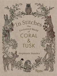 Stephanie Housley - In Stitches The Enchanted World of Coral & Tusk /anglais.