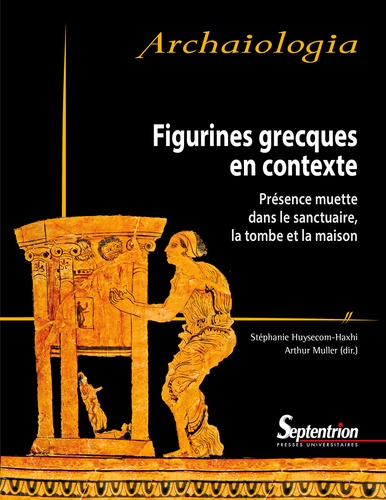 Figurines grecques en contexte. Présence muette dans le sanctuaire, la tombe et la maison
