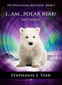 Stephanie J. Teer - I Am Polar Bear! - The Wild Animal Kids Club, #5.