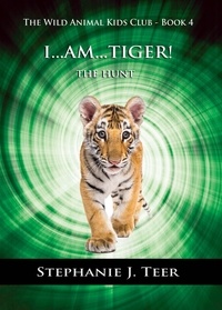  Stephanie J. Teer - I Am Tiger! - The Wild Animal Kids Club, #4.