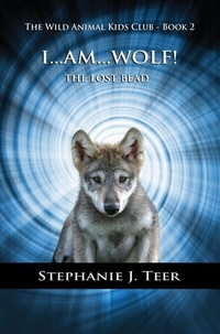  Stephanie J. Teer - I Am Wolf! - The Wild Animal Kids Club, #2.